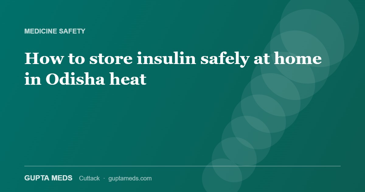 How to store insulin safely at home in Odisha’s heat